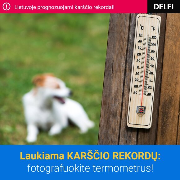 Fiksuok! Rekordiniai karščiai mano termometro stulpelyje